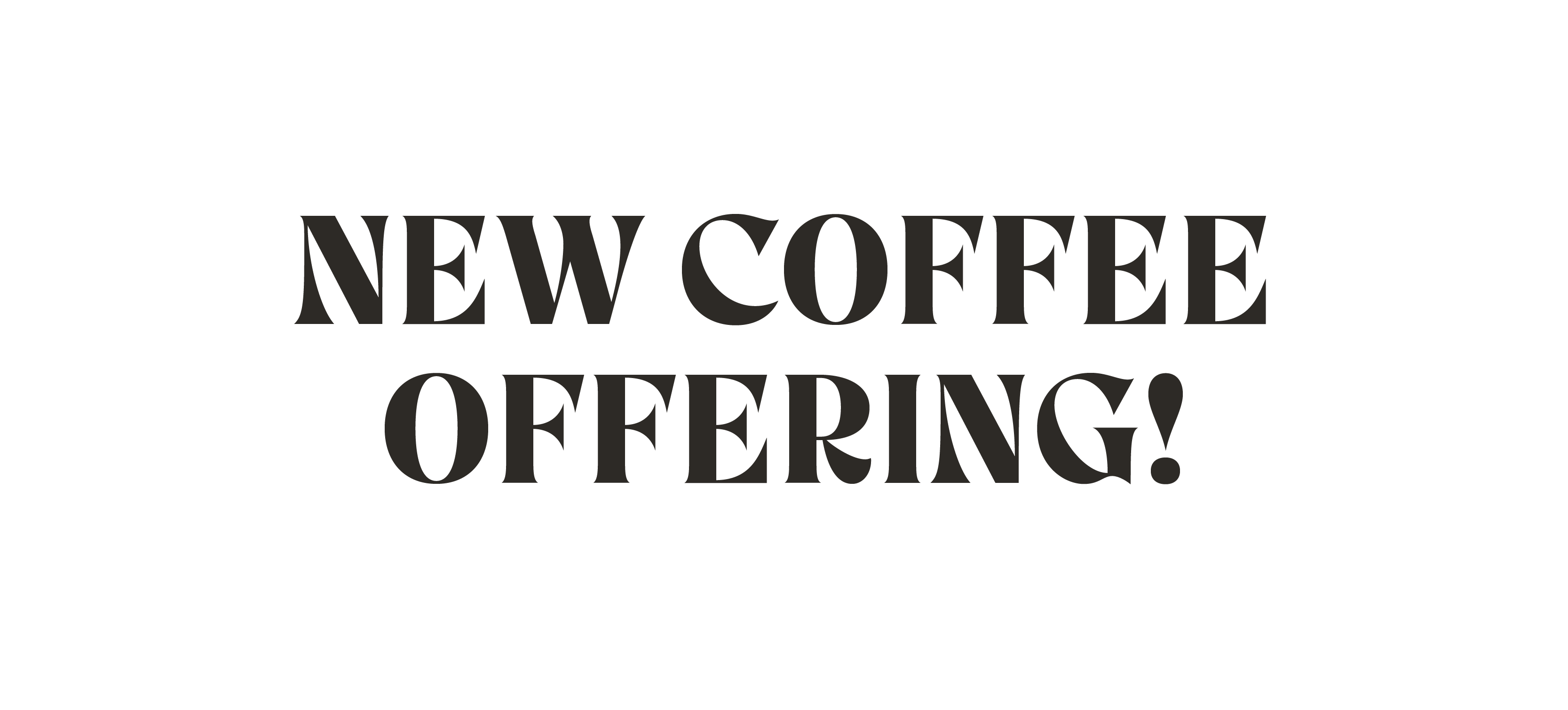 New Coffee Offering!