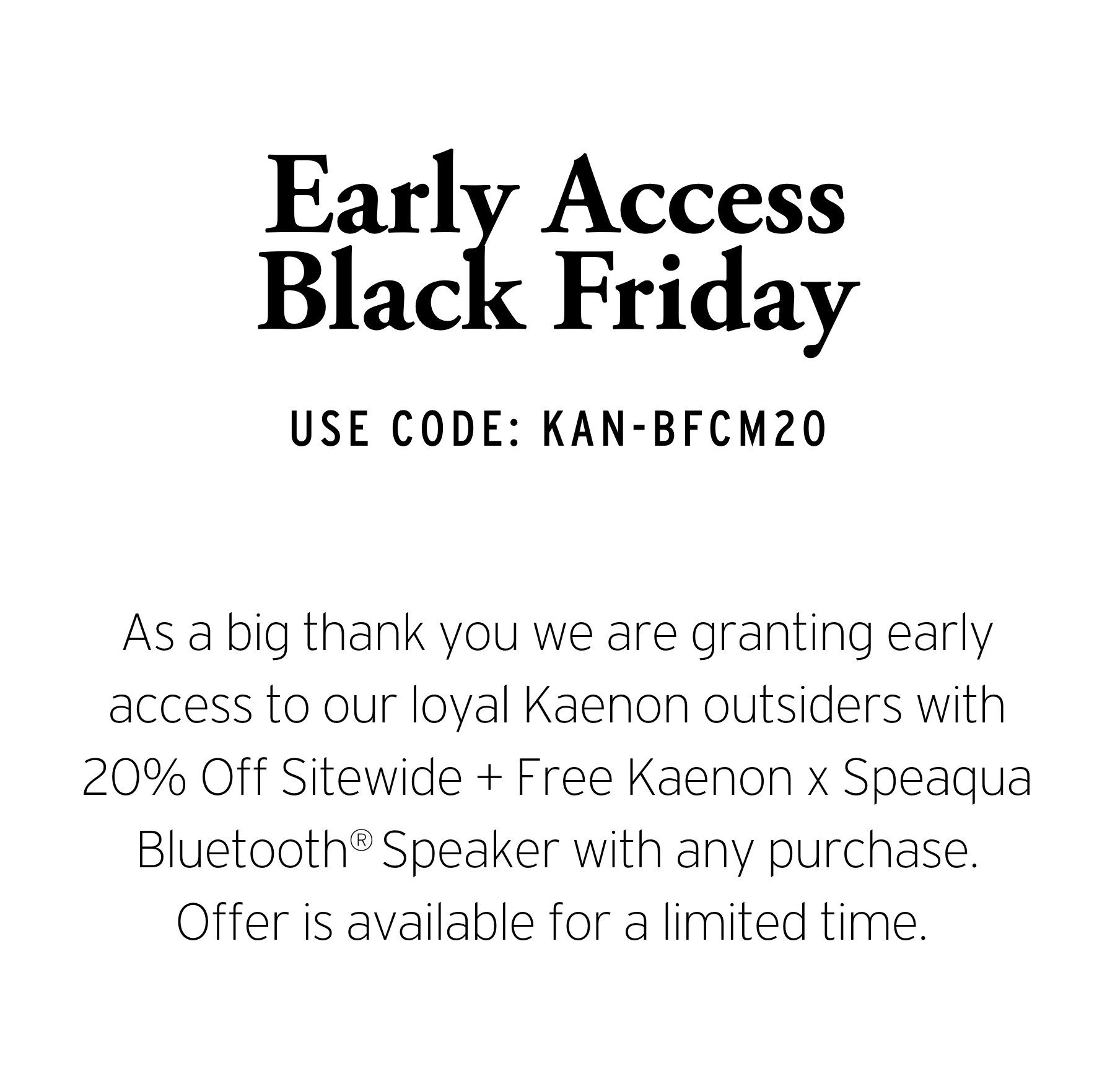 Text. Early Access Black Friday. Code: KAN-BFCM20.