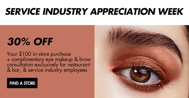 SERVICE INDUSTRY APPRECIATION WEEK - 30% Your $100 in-store purchase + complimentary eye makeup & brow consultation