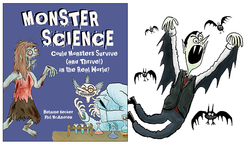 Monster Science - Could Monsters Survive (and Thrive!) in the Real World? - Written by Helaine Becker,  Illustrated by Phil McAndrew