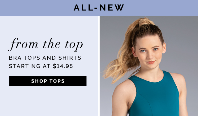 All New from the top....Bra tops and shirts starting at $14.95. Shop Tops