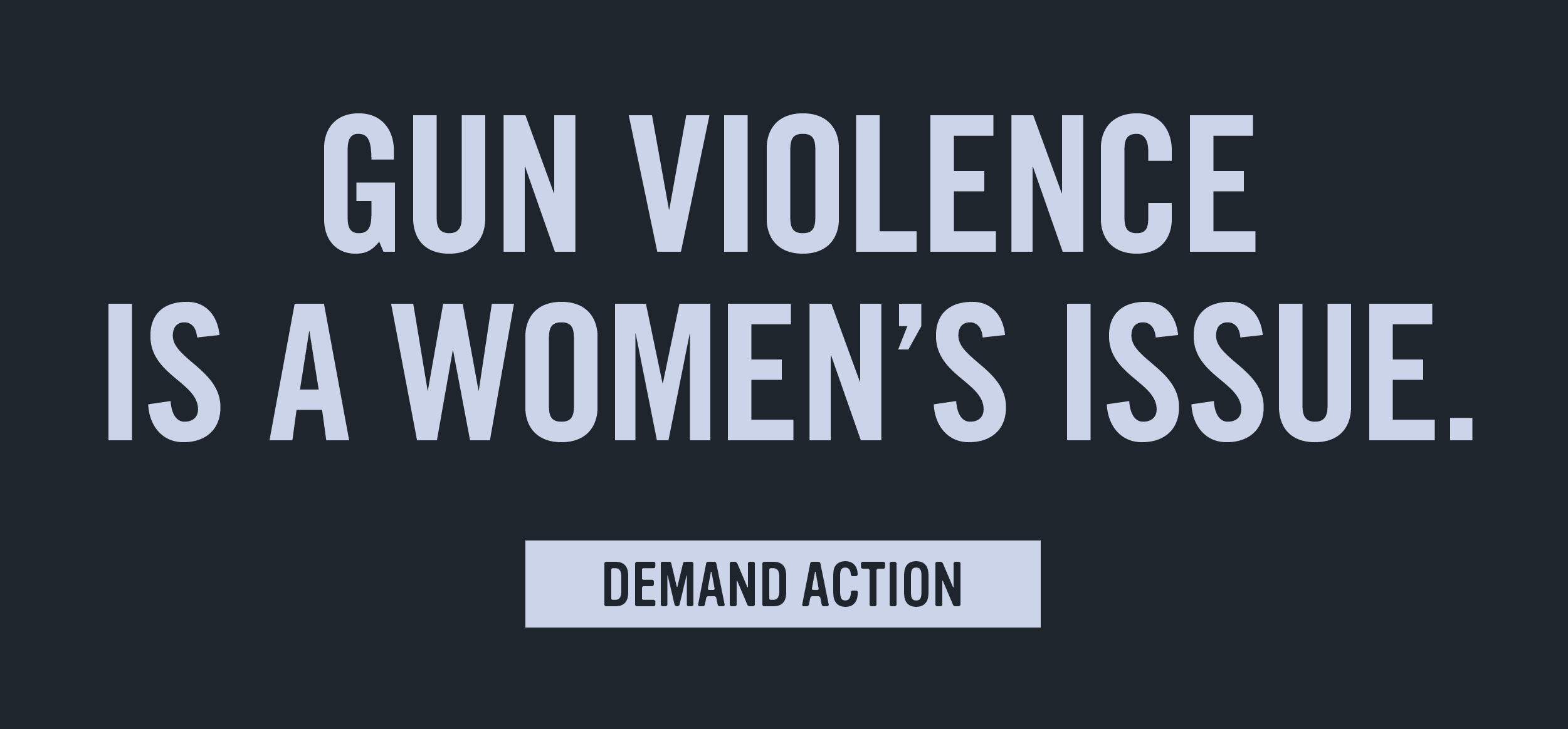 Gun Violence Is A Women's Issue: Demand Action
