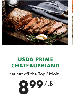 USDA Prime Chateaubriand - $8.99 per pound