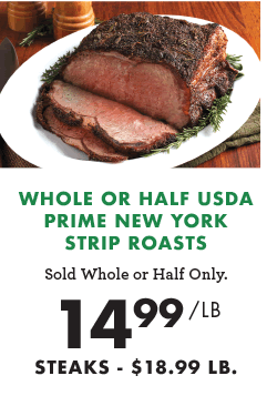 Whole or Half USDA Prime New York Strip Roasts - $14.99 per pound