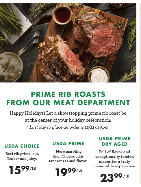 Prime Rib Roasts From Our Meat Department! USDA Choice - $15.99 per pound, USDA Prime - $19.99 per pound, USDA Prime Dry Aged - $23.99 per pound