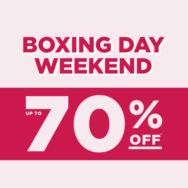 Save up to 70%* this Boxing Day weekend