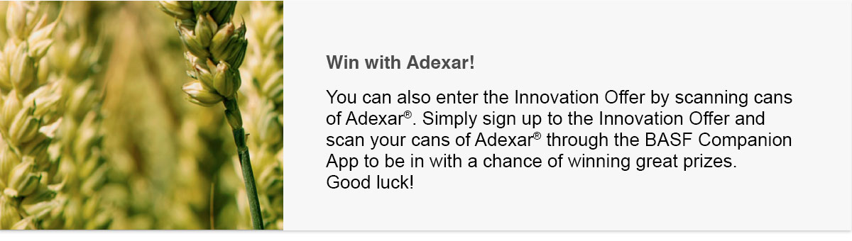 Win with Adexar! You can also enter the Innovation Offer by scanning cans of Adexar?. Simply sign up to the Innovation Offer and scan your cans of Adexar? through the BASF Companion App to be in with a chance of winning great prizes. Good luck!