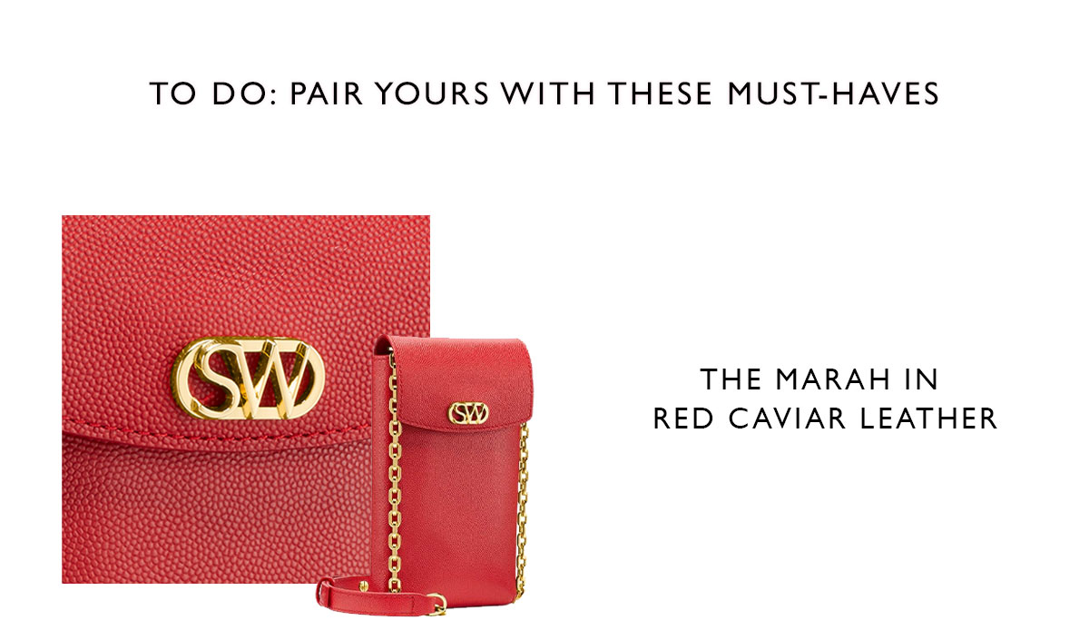 To Do: Pair Yours with These Must-Haves. The Marah in red caviar leather.