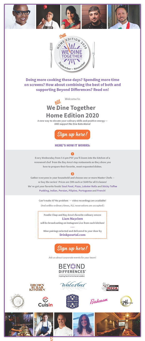 Doing more cooking these days? Spending more time on screens? How about combining the best of both and supporting Beyond Differences? Read on! Welcome to We S Dine Together Home Edition 2020 A new way to elevate your culinary skills and positive energy -- AND support No One Eats Alone! Sign Up Here