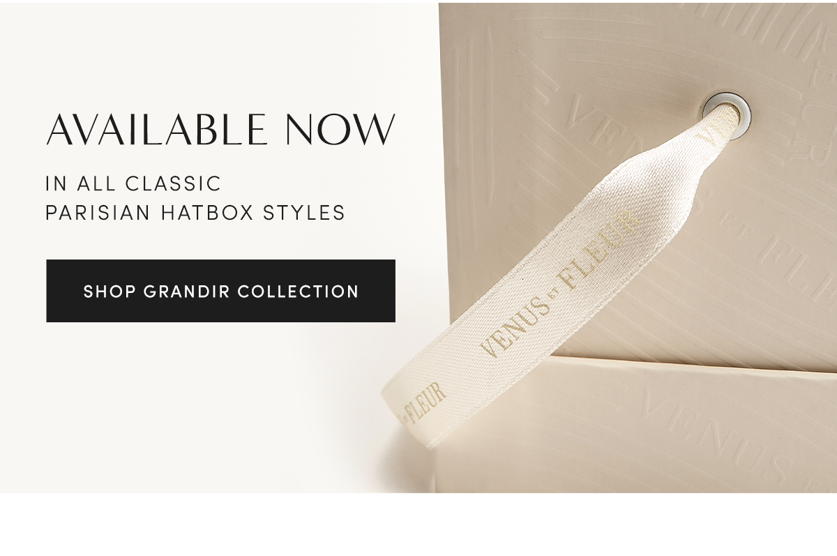 Available now | in all classic Parisian hatbox styles | SHOP GRANDIR COLLECTION