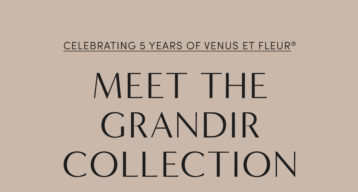 CELEBRATING 5 YEARS OF VENUS ET FLEUR? MEET THE GRANDIR COLLECTION