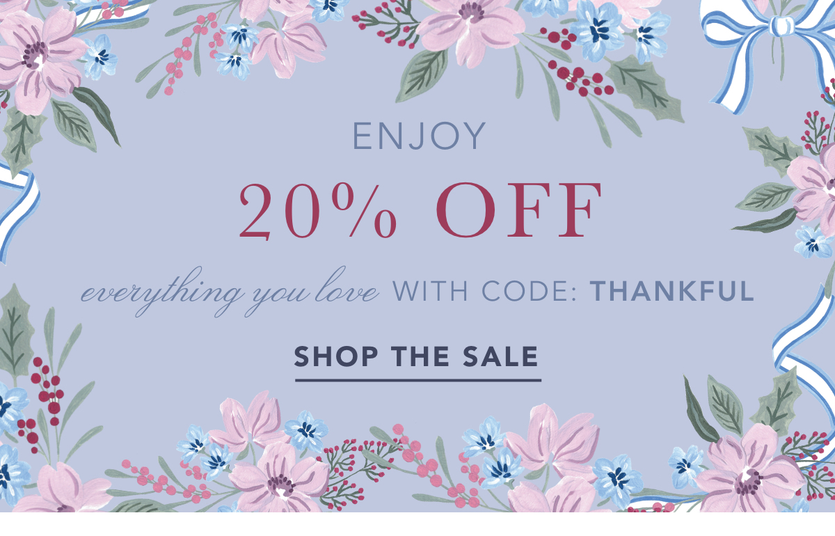 Enjoy 20% off everything you love with code: THANKFUL