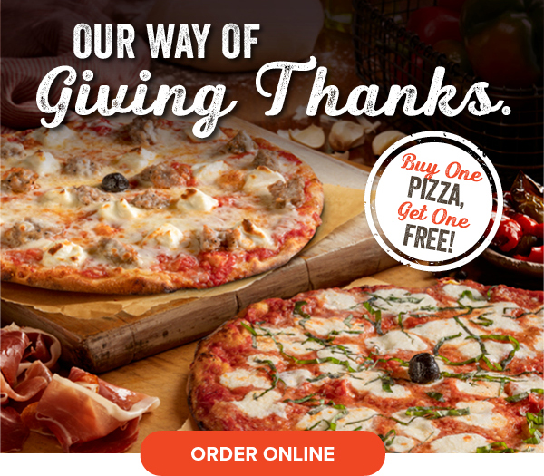 Our Way of Giving Thanks. Buy one Pizza, Get one Free! Click to order online