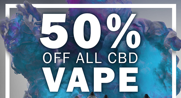 50% off all CBD E-Liquids, Vape Tanks & Disposable Vape Pens Code: 50OFFVAPE