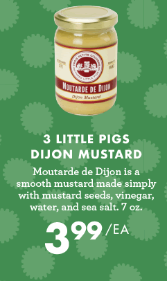 3 Little Pigs Dijon Mustard - $3.99 each