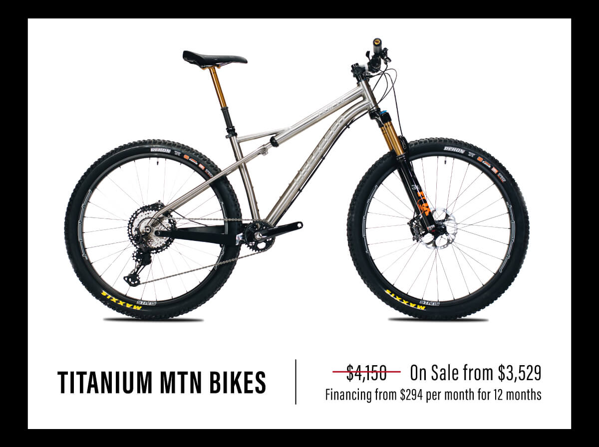 Titanium Mountain Bikes, on sale from $3,529 with financing from $294 per month for 12 months
