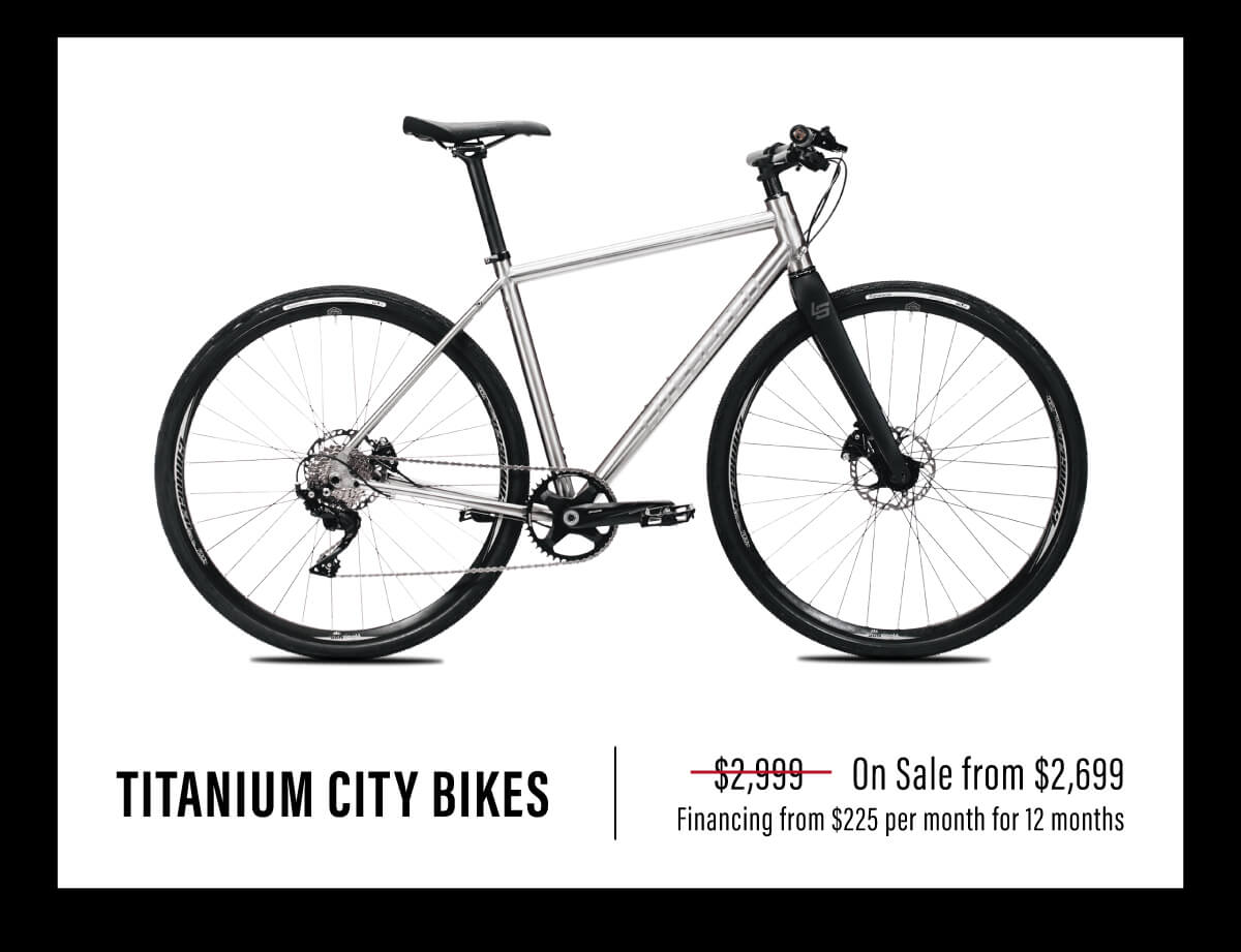Titanium City Bikes, on sale from $2,699 with financing from $225 per month for 12 months