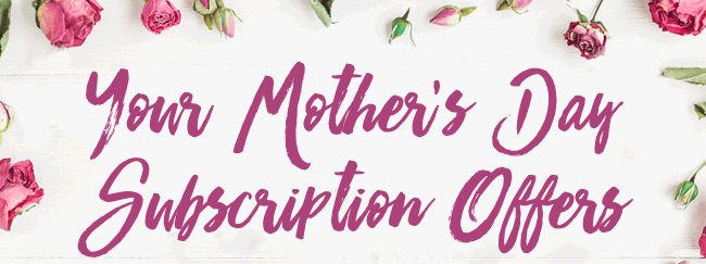 Your Mother''s day Subscription Offers