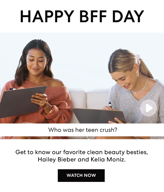 Happy BFF Day - Get to know our favorite clean beauty besties, Hailey Bieber and Kelia Moniz - Watch Now
