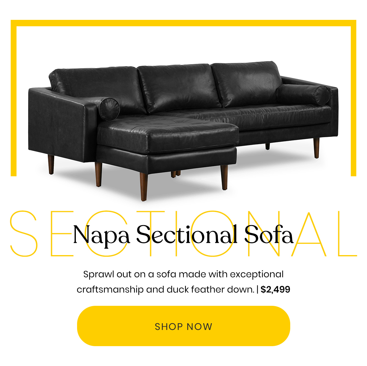 Napa Sectional Sofa | Sprawl out on a sofa made with exceptional craftsmanship and duck feather down. | $2,499 | Shop Now
