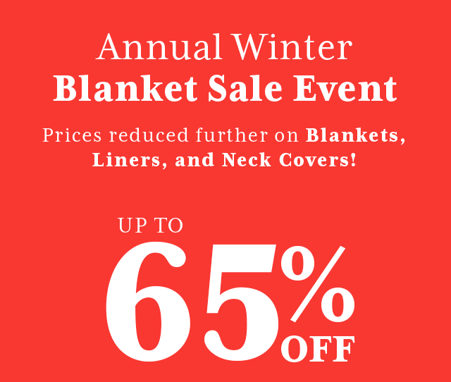 Our Annual Winter Blanket Sale Event is going on now and we've just done another round of price drops. Up to 65% off Blankets, Liners, and Neck Covers.