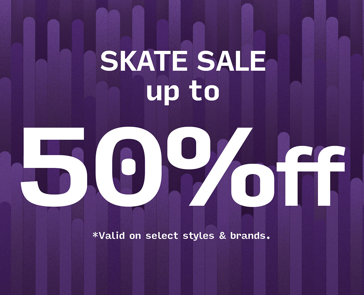 SKATE SALE - UP TO 50% OFF GEAR FOR THE HOLIDAY - SHOP NOW