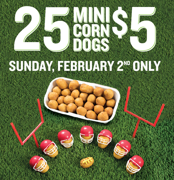 25 Mini Corn Dogs $5 - Sunday, February 2nd Only
