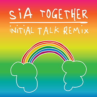 Sia - Together Initial Talk Remix