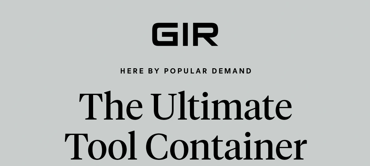 GIR: Get It Right

                                Here by popular demand

                                The Ultimate Tool Container
                                
