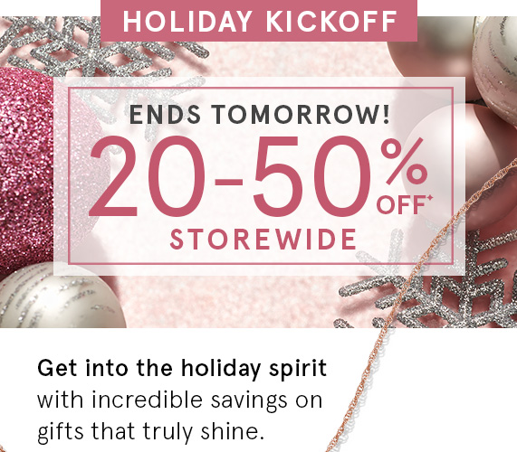 Holiday Kickoff Ends Tomorrow! 20-50% Off Storewide