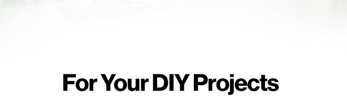 For Your DIY Projects