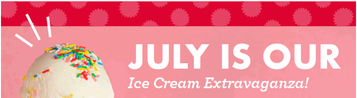 July is our Ice Cream Extravaganza!