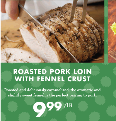 Roasted Pork Loin with Fennel Crust - $9.99 per pound