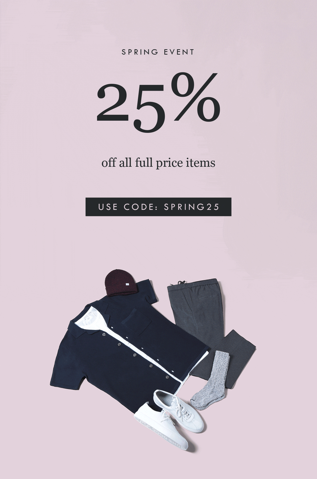SPRING EVENT
25% off all full price items
USE CODE:SPRING19