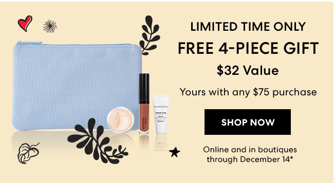 Limited Time Only - FREE 4-piece gift with any $32 yours with any $75 purchase - SHOP NOW - Online and in boutiques through December 14*