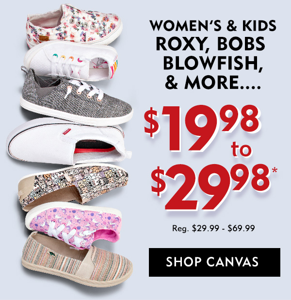 Women''s and Kids'' Roxy, Blowfish, Bobs and more $19.98 -$29.98. Shop Canvas.