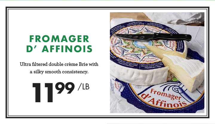 Fromager D''Affinois - $11.99 per pound