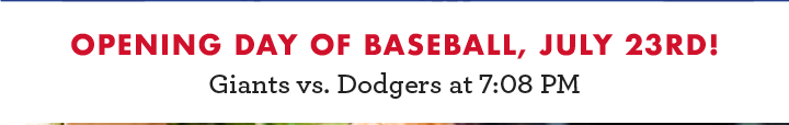 Opening Day of Baseball, July 23rd! Giants vs. Dodgers at 7:08 PM