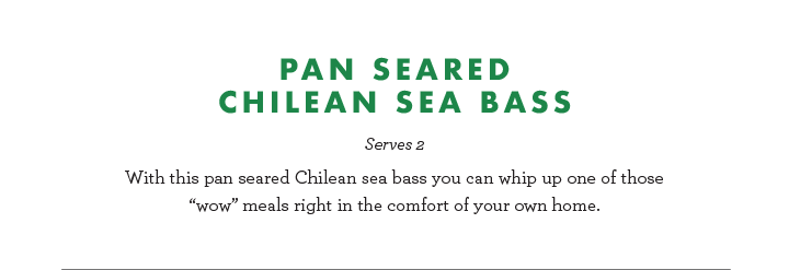 Pan Seared Chilean Sea Bass - Serves 2 - With this pan seared Chilean sea bass you can whip up one of those 