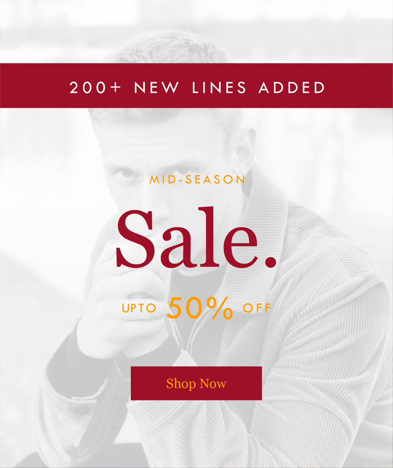 200+ NEW LINES ADDED
MID-SEASON 
Sale. 
UP TO 50% OFF
Shop Now