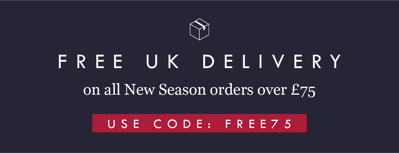 FREE UK Delivery
on all New Season orders over ?75
USE CODE: FREE75