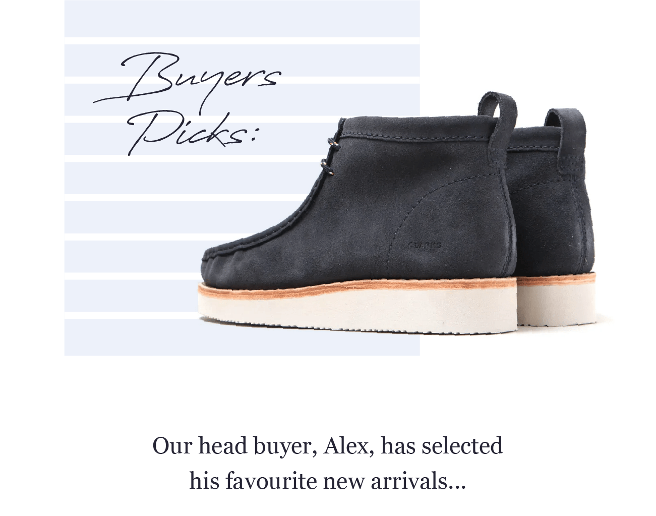 Buyers Picks: Our head buyer, Alex, has selected his favourite new arrivals...
