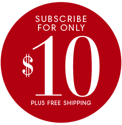 SUBSCRIBE FOR ONLY $10 PLUS FREE SHIPPING