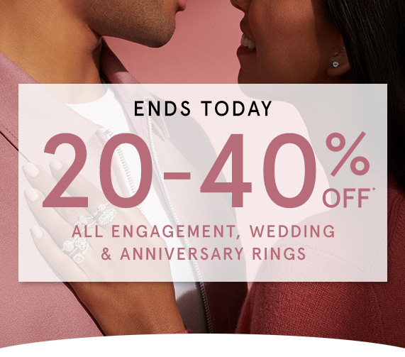 Ends Today! 20-40% Off All Engagement, Wedding & Anniversary Rings