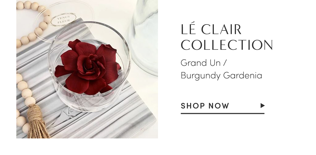 L? CLAIR COLLECTION. Grand Un/Burgundy Gardenia. Shop Now.