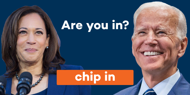 Chip in to support team Biden & Harris