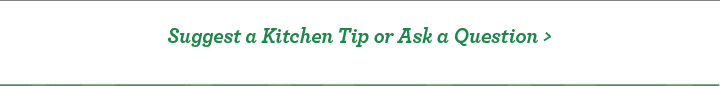 Suggest a Kitchen Tip or Ask a Question