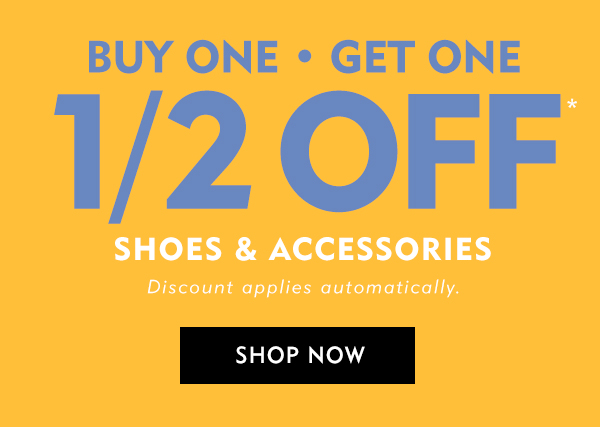 Buy one get one half off shoes and accessories. Discount applies automatically. Shop now.