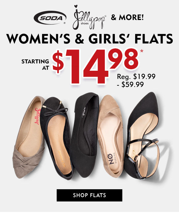 WOMEN''S AND GIRLS'' FLATS STARTING AT $14.98. SHOP NOW!