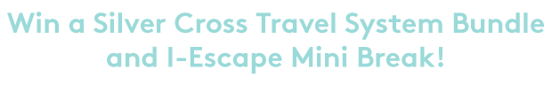 Win a Silver Cross Travel System Bundle and I- Escape Mini Break